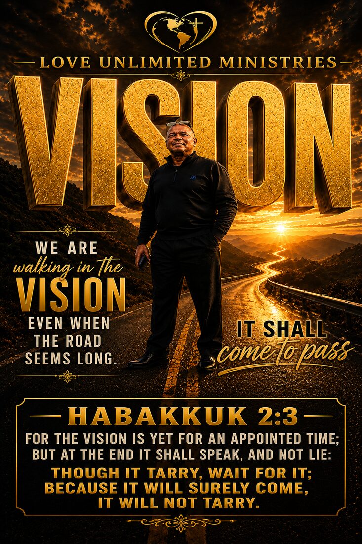 Love Unlimited Ministries Vision — Habakkuk 2:3, it shall come to pass